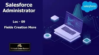 Lec - 09  Salesforce  Fields Creation Part 2 | Salesforce Administrator  Beginner to Expert