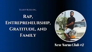 #2 Elliot Bless on Rap, Entrepreneurship, Gratitude, and Family