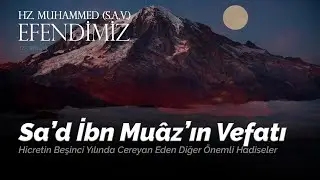 SA'D IBN MUAZ'IN VEFATI - HZ. MUHAMMED (SAS) EFENDİMİZ - 127. BÖLÜM