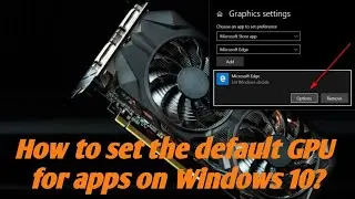 How to set default GPU for apps on Windows 10, How to set the Default GPU for Applications and Games