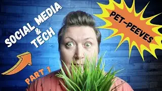 Social Media and Tech Pet Peeves (Part 1)