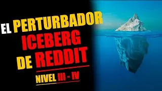 EL PERTURBADOR iceberg de Reddit - Tercer y Cuarto nivel.