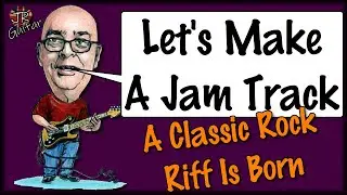 Let's Make A Jam Track - A Classic Rock Riff Is Born