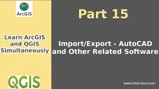 Learning ArcGIS and QGIS - Part 15 - Import/Export - AutoCAD and Other Related Software