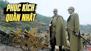 Lực Lượng Tinh Nhuệ Nhất Của Quân Nhật Đi Vào Trận Địa Phục Kích Và Cái Kết | PHIM KHÁNG NHẬT HAY
