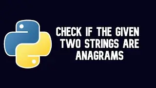 Write a python program to check if the given two strings are Anagrams || WEB BURNER