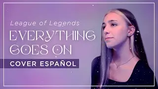 EVERYTHING GOES ON | Porter Robinson - League Of Legends | Cover Español