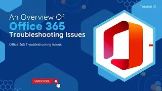 Overview of Office 365 Troubleshooting Issues | O365 Troubleshooting Issues