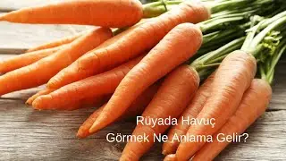 Rüyada Havuç Görmek Ne Anlama Gelir