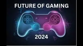 FUTURE OF GAMING - NEXT GEN GAMING 2024