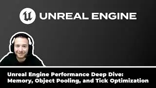 Unreal Engine Performance Deep Dive: Memory, Object Pooling, and Tick Optimization