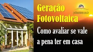 Geração fotovoltaica – como avaliar se vale a pena ter em casa