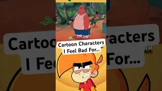 Cartoon Characters I Feel Bad For…
