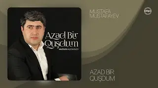 Mustafa Mustafayev — Azad Bir Quşdum (Rəsmi Musiqi Videosu)