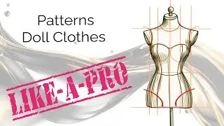 Tutorial Video - Making Doll Clothes Patterns Like a Pro - Fashion Doll