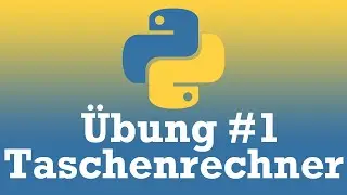 Python Übung #1 Taschenrechner in Python für Anfänger