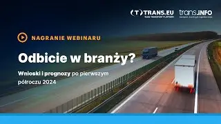 Odbicie w branży transportowej? Wnioski i prognozy po pierwszym półroczu 2024 WEBINAR