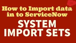 ServiceNow Import Set | How to import data in ServiceNow from Excel and XML