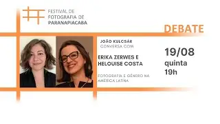 FFP21 | Helouise Costa e Erika Zerwes - “Mulheres Fotógrafas/Mulheres Fotografadas ...