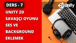 Unity 2D Savaşçı Oyunu - Ses ve Background Eklemek - Ders - 7 #unity #ders #ses #background #video