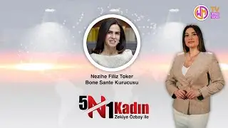 5N1Kadın 6. Bölüm - Bone Sante Kurucusu Nezihe Filiz Toker