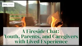 Juvenile Justice: Youth, Parents, and Caregivers with Lived Experience, a PPAL Fireside Chat.