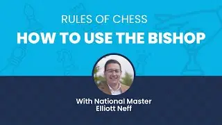 Rules of Chess: How to Use the Bishop with National Master Elliott Neff