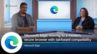Ignite | November 2021 | Moving to a Modern, Secure Browser with Backward Compatibility