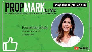 PROPMARK Live: Fernanda Lobão, da Final Level