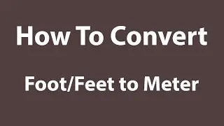 How To Convert Feet/Foot to Meter