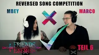 FRIENDS ARE ENEMIES TEIL 6 (REVERSED SONG COMPETITION) - MBEY VS. MARCO (BY FRIEND OR ENEMY)