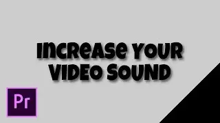 Premiere Pro | How to increase your video sound