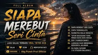 SIAPA MEREBUT SERI CINTA 🥹❗❗Lagu Full Album Galau Terbaru Viral Tiktok 2026 || Terpopuler 🎵
