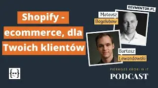 Shopify - ecommerce, który pokochają Twoi klienci | Pierwsze kroki w IT #98 [ IT podcast ]