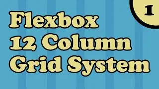 Create your own 12 Column Responsive Grid System using CSS Flexbox | Part - 1