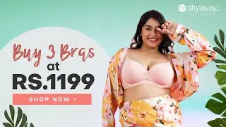 Ultimate Comfort With Every Fit | Shyaway | 3 Bras @Rs.1199
