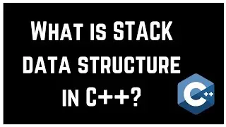 What is STACK data structure in C++? Stack in C++ STL with Example