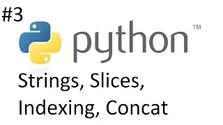 Python Tutorial 3 (Strings, Slices, Indexing, Concatenating)