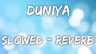 DUNIYA | Slowed + reverb | RJ studio | Textaudio