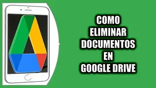 Cómo eliminar documentos en Google Drive