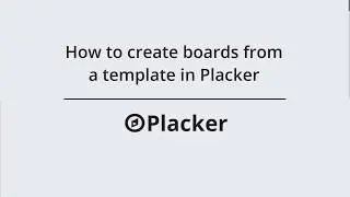 How to create boards from a template in Placker