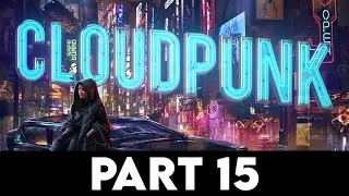 CLOUDPUNK Gameplay Walkthrough PART 15 [PC ULTRA] - No Commentary