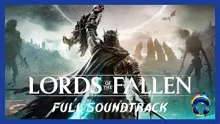 Lords of the Fallen OST - Full Soundtrack - Original Music 4K