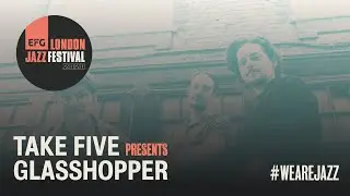 Take Five Presents: Glasshopper | EFG London Jazz Festival 2020