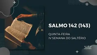 SALMO 142 | Laudes Quinta-feira da IV Semana | Suely Façanha