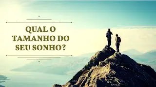 Qual o Tamanho dos Seus Sonhos?