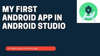 Build Your First App in Android Studio 2021 - Android Tutorial