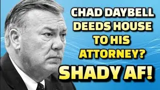 Why Did Chad Daybell Deed House to His Attorney?  - Shady AF - Lori Vallow's New Hubby