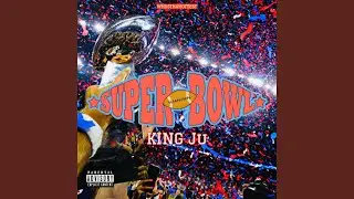 Super Bowl (feat. King Ju)