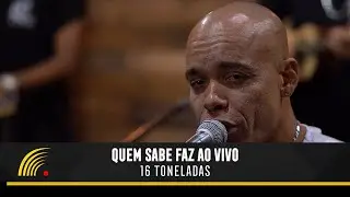 Quem Sabe Faz Ao Vivo - 16 Toneladas (Clipe Oficial)